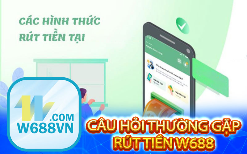 Câu hỏi thường gặp khi rút tiền tại nhà cái W688