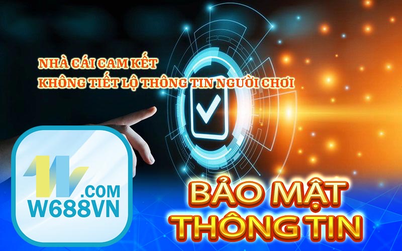 Nhà cái W688 tuyệt đối cam kết bảo mật thông tin cho người dùng